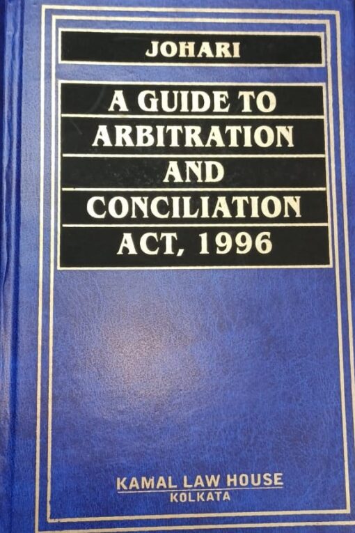 Kamal's A Guide to Arbitration and Conciliation Act, 1996 by Johori - Edition 2020