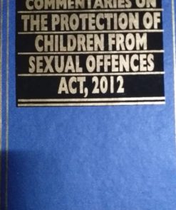 KLH's Commentaries on Protection of Children from Sexual Offences Act (POCSO), 2012 by S.P. Sengupta - Edition 2019