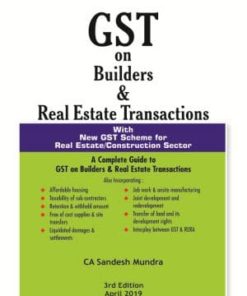 GST on Builders & Real Estate Transactions-With New GST Scheme for Real Estate/Construction Sector(3rd Edition April 2019)