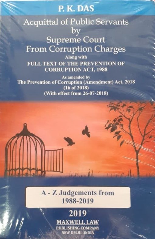 Maxwell's Acquittal of Public Servants by Supreme Court From Corruption Charges (Alongwith Full Text of the Prevention of Corruption Act, 1988) - A-Z Judgments from 1988 to 2019 by P.K. Das