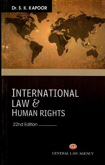 CLA's International Law and Human Rights by Dr. S.K. Kapoor - 22nd Edition 2021