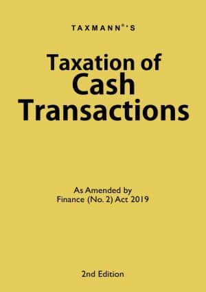 Taxmann's Taxation of Cash Transactions As Amended by Finance (No.2) Act 2019 2nd Edition August 2019