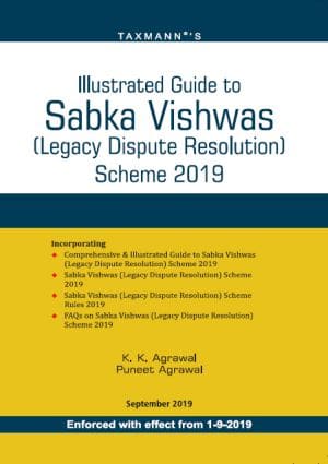 Taxmann's Illustrated Guide To Sabka Vishwas (Legacy Dispute Resolution Scheme 2019) by K.K Agrawal 1st Edition September 2019