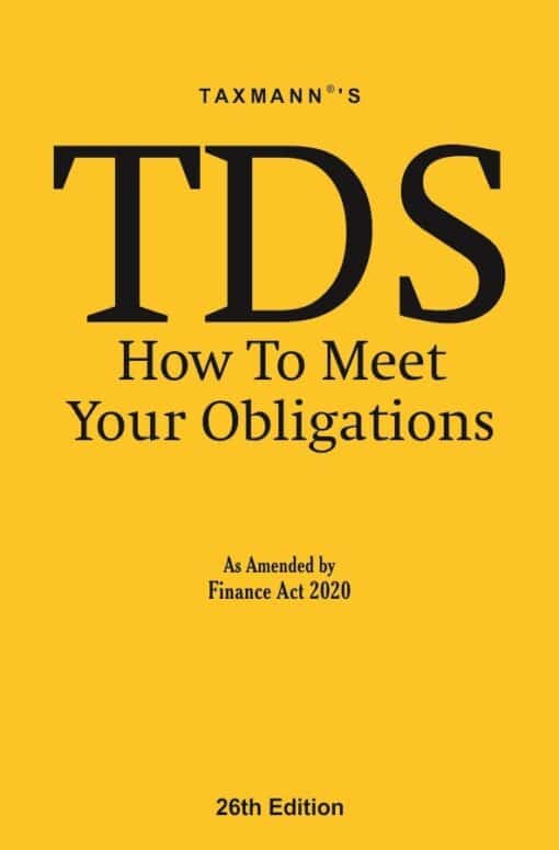 Taxmann's TDS How to Meet your Obligations As Amended by Finance Act 2020 - 26th Edition May 2020