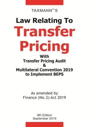 Taxmann's Law Relating To Transfer Pricing With Transfer Pricing Audit & Multilateral Convention 2019 to Implement BEPS - 9th Edition September 2019