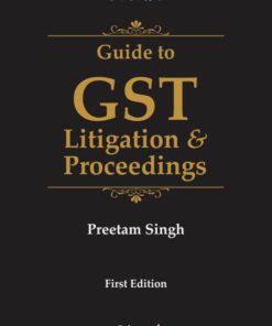 Bharat's Guide to GST Litigation & Proceedings by Preetam Singh - 1st Edition September 2019