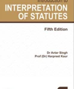 Lexis Nexis Introduction to Interpretation of Statutes by Dr Avtar Singh and Dr Harpreet Kaur - 5th Edition March 2020