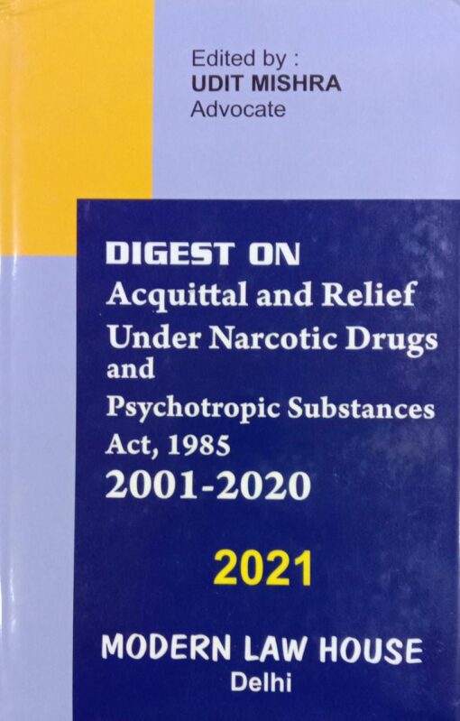 MLH's Digest on Acquittal and Relief on Narcotic Drugs And Psychotropic Substances Act, 1985 by Udit Mishra - Edition 2021