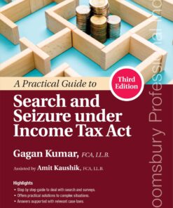 Bloomsbury’s A Practical Guide to Search and Seizure under Income Tax Act by Gagan Kumar - 3rd Edition 2021