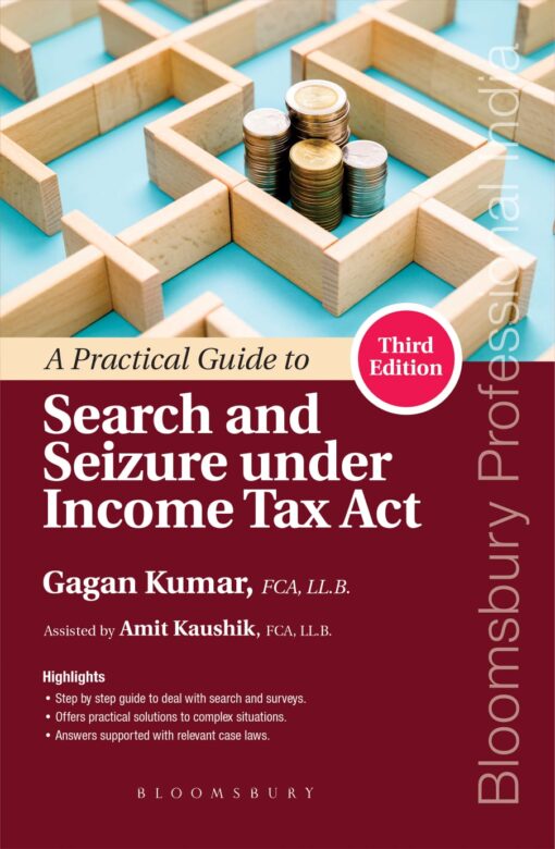 Bloomsbury’s A Practical Guide to Search and Seizure under Income Tax Act by Gagan Kumar - 3rd Edition 2021