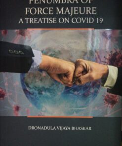 MLH's Penumbra of Force Majeure - A Treatise on Covid 19 by Dronadula Vijaya Bhaskar - Edition 2021