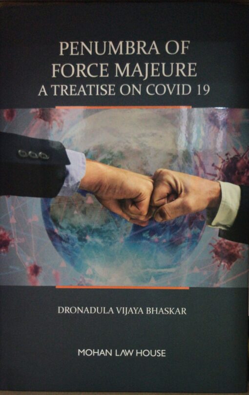 MLH's Penumbra of Force Majeure - A Treatise on Covid 19 by Dronadula Vijaya Bhaskar - Edition 2021