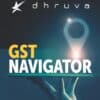 Bharat's GST NAVIGATOR by Dhruva Advisors - 1st Edition September 2020