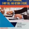 B.C. Publication's An Integrated Approach to GST E-Invoicing E-Way Bill and Return E-Filing by Vivek Jalan