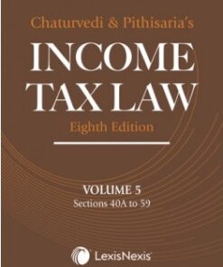 Lexis Nexis's Income Tax Law; Volume 5 (Sections 40A to 59) by Chaturvedi and Pithisaria