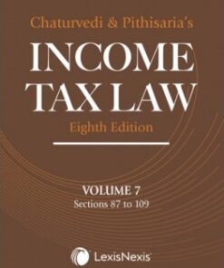 Lexis Nexis's Income Tax Law; Volume 7 (Sections 87 to 109) by Chaturvedi and Pithisaria - 8th Edition 2024