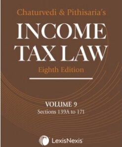 Lexis Nexis's Income Tax Law; Volume 9 (Sections 139A to 171) by Chaturvedi and Pithisaria - 8th Edition 2024.