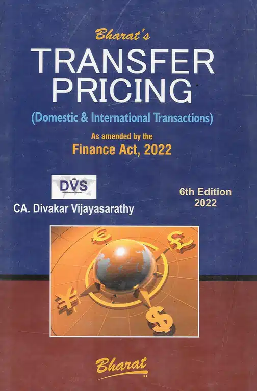 Bharat's Law & Practice of Transfer Pricing (Domestic & International Transactions) by CA. Divakar Vijayasarathy - 6th Edition 2022
