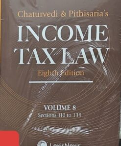 Lexis Nexis's Income Tax Law; Volume 8 (Sections 110 to 139) by Chaturvedi and Pithisaria - 8th Edition 2024