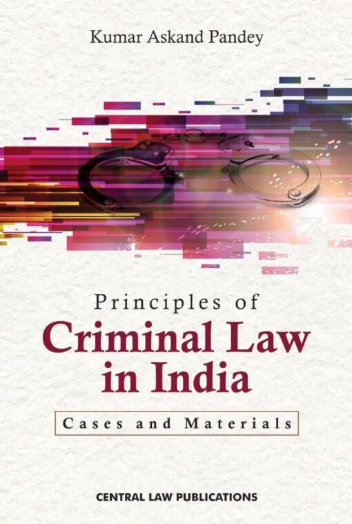 CLP's Principles of Criminal Law in India : Cases and Materials by Kumar Askand Pandey - 2nd Edition 2020