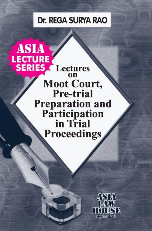 ALH's Lectures on Moot Court, Pretrial Preparation and Participation in Trial Proceedings by Dr. Rega Surya Rao