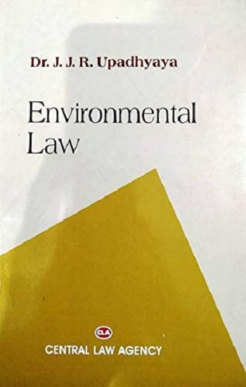 CLA's Environmental Law by Dr. J. J. R. Upadhyaya - 5th Edition 2018