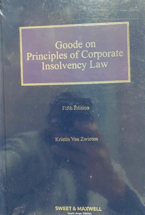 Sweet & Maxwell's Goode on Principles of Corporate Insolvency Law by Kristin Van Zwieten - 5th South Asian Edition