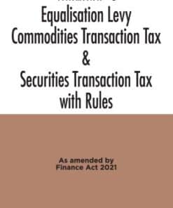 Taxmann's Equalisation Levy Commodities Transaction Tax & Securities Transaction Tax with Rules As Amended by Finance Act 2021 - Edition April 2021