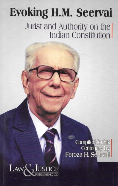 LJP's Evoking H M Seervai - Jurist and Authority on the Indian Constitution by H M Seervai - Edition 2021