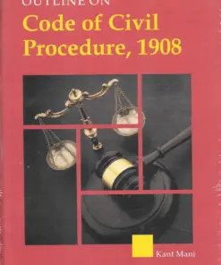 KP's Outline on Code of Civil Procedure, 1908 by Kant Mani