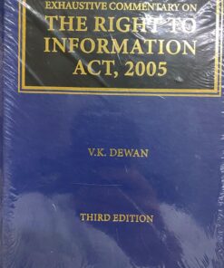 Thomson's Exhaustive Commentary on The Right to Information, 2005 by V.K. Dewan - 3rd Edition 2021