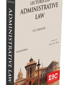 EBC's Lectures on Administrative Law by C. K. Takwani - 7th Edition 2021