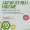 Commercial's Tax Treatment of Agricultural Income Under Income Tax Law by Ram Dutt Sharma - 2nd Edition 2022
