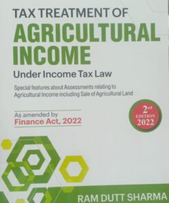 Commercial's Tax Treatment of Agricultural Income Under Income Tax Law by Ram Dutt Sharma - 2nd Edition 2022