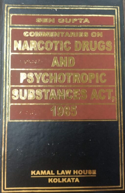 Kamal's Commentaries on Narcotic Drugs And Psychotropic Substances Act, 1985 by S.P. Sengupta - 1st Edition 2021