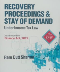 Commercial's Recovery Proceedings & Stay of Demand Under Income Tax Law by Ram Dutt Sharma - 2nd Edition 2022