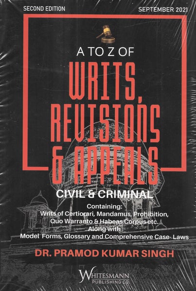 Whitesmann's A to Z of Writs Revisions and Appeals (Civil and Criminal) by Dr. Pramod Kumar Singh - 2nd Edition 2021