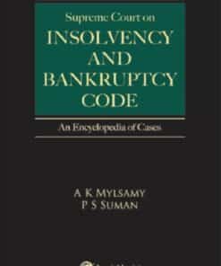 Lexis Nexis's Supreme Court on Insolvency and Bankruptcy Cases - An Encyclopedia of Cases by A K Mylsami & P S Suman - 1st Edition 2021