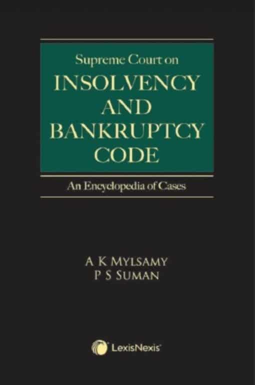 Lexis Nexis's Supreme Court on Insolvency and Bankruptcy Cases - An Encyclopedia of Cases by A K Mylsami & P S Suman - 1st Edition 2021