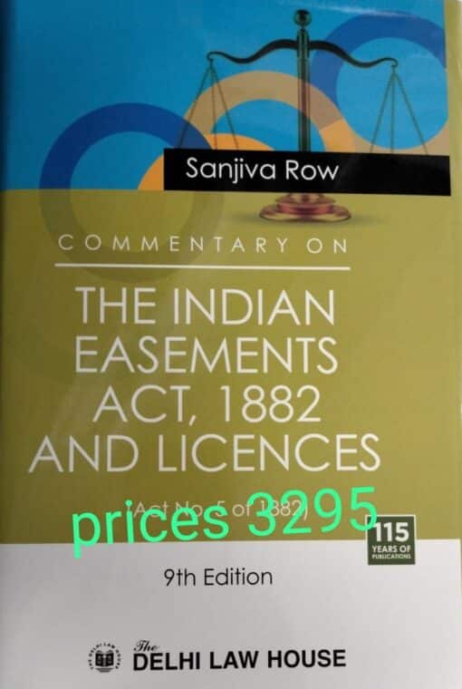 DLH's Commentary on the Indian Easements Act, 1882 and Licences by Sanjiva Row - 9th Edition 2022