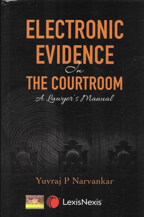 Lexis Nexis's Electronic Evidence in the Courtroom A Lawyer’s Manual by Yuvraj P Narvankar - 1st Edition 2022