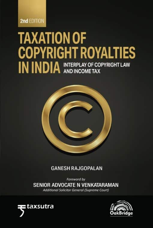 Oakbridge's Taxation of Copyright Royalties in India by Ganesh Rajgopalan - 2nd Edition 2022