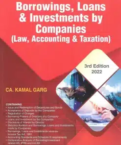 Bharat's Borrowings, Loans & Investments by Companies (Law, Accounting & Taxation) by CA. Kamal Garg - 3rd Edition 2022