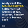 Taxmann's Analysis of The Maharashtra Settlement of Arrears of Tax, Interest, Penalty, or Late Fee Act, 2022 by WIRC of ICAI - 1st Edition 2022