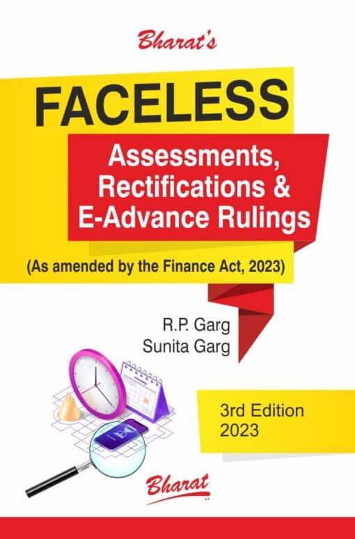 Bharat's Faceless Assessments, Rectifications & E-Advance Rulings by R.P. Garg - 3rd Edition 2023