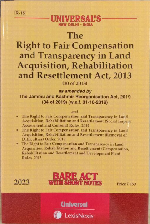 Lexis Nexis’s Right to Fair Compensation and Transparency in Land Acquisition, Rehabilitation and Resettlement Act, 2013 (Bare Act) - 2023 Edition