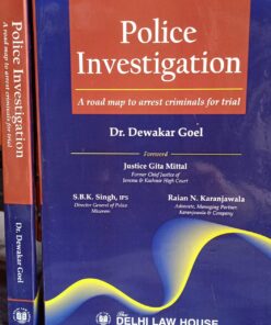 DLH's Police Investigation - A Road map to arrest criminals for trials by Dr. Dewakar Goel