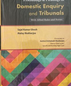 Proceedings & Pleadings in Domestic Enquiry and Tribunals by Sajal Kumar Ghosh - 1st Edition 2022