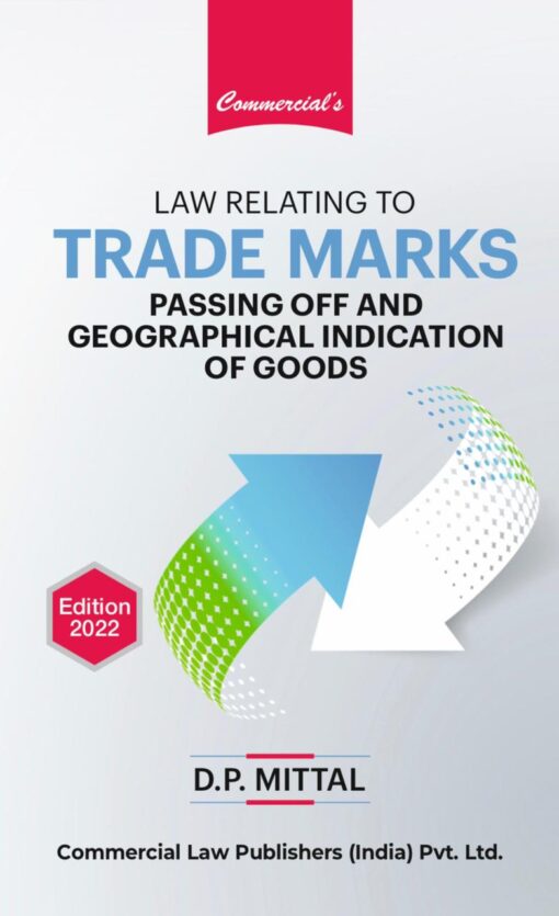 Commercial's Law Relating to Trade Marks passing off and geographical Indication of Goods by D.P. Mittal - 1st Edition 2022