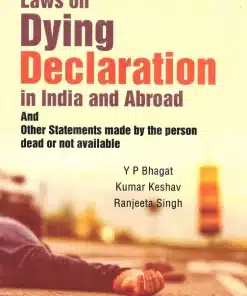 Whitesmann's Laws on Dying Declaration in India and Abroad and Other Statements made by the person dead or not available by Y.P. Bhagat - Edition 2022.